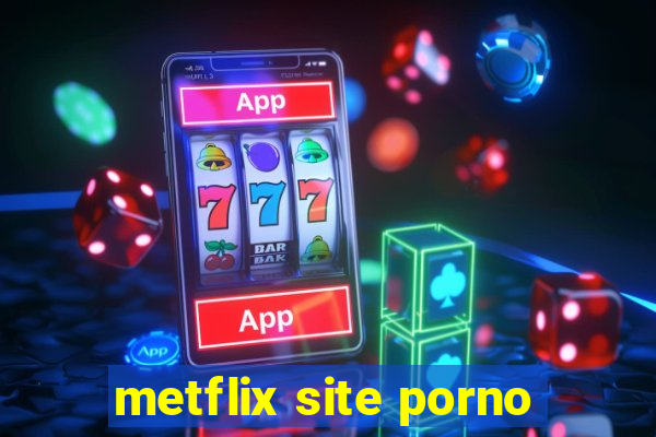 metflix site porno